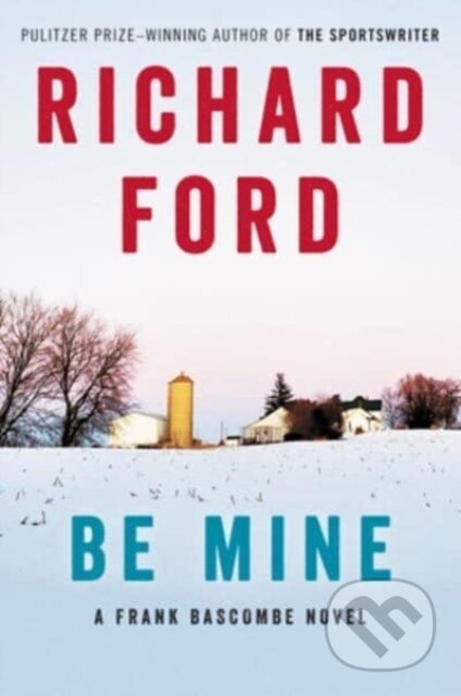 Kniha: Be Mine (Richard Ford). Ecco, 2023 Kniha: Be Mine (Richard Ford). Ecco, 2023