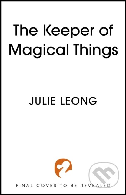 Kniha: The Keeper of Magical Things (Julie Leong). Hodderscape, 2025 Kniha: The Keeper of Magical Things (Julie Leong). Hodderscape, 2025