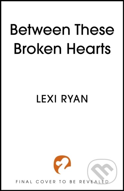 Kniha: Between These Broken Hearts (Lexi Ryan). Hodderscape, 2025 Kniha: Between These Broken Hearts (Lexi Ryan). Hodderscape, 2025
