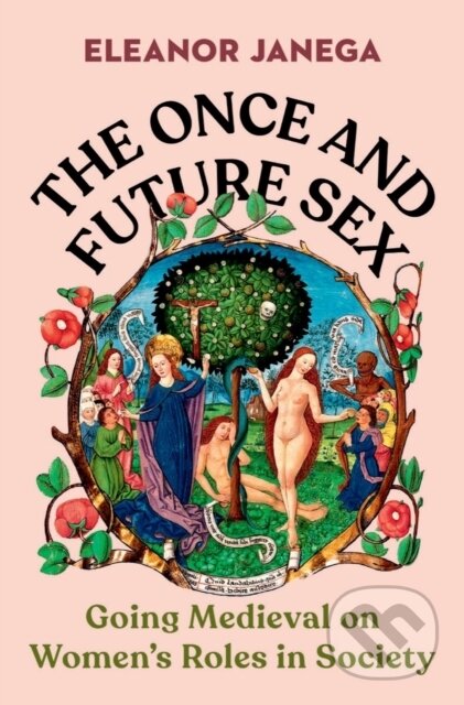 Kniha: The Once and Future Sex (Eleanor Janega). WW Norton & Co, 2023 Kniha: The Once and Future Sex (Eleanor Janega). WW Norton & Co, 2023
