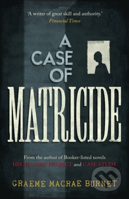 Kniha: A Case of Matricide (Graeme Macrae Burnet). , 2025 Kniha: A Case of Matricide (Graeme Macrae Burnet). , 2025