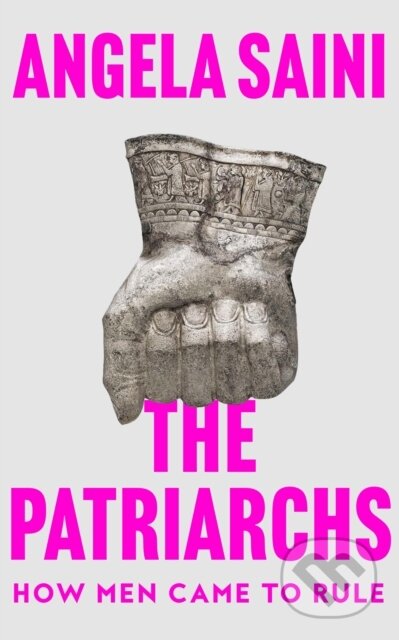 Kniha: The Patriarchs (Angela Saini). Fourth Estate, 2023 Kniha: The Patriarchs (Angela Saini). Fourth Estate, 2023