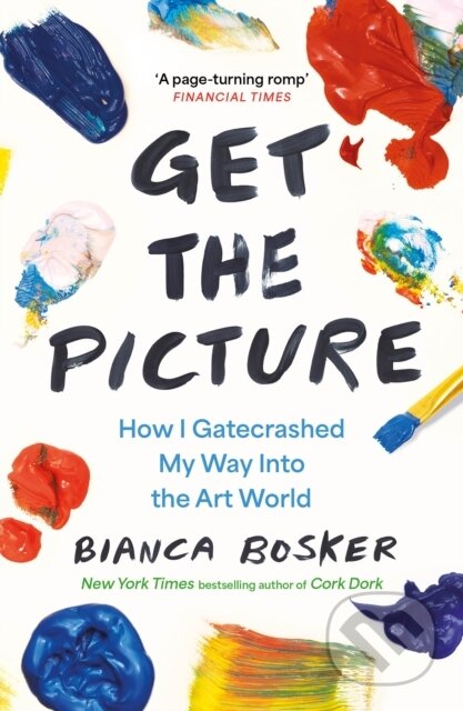 Kniha: Get the Picture (Bianca Bosker). Allen and Unwin, 2025 Kniha: Get the Picture (Bianca Bosker). Allen and Unwin, 2025