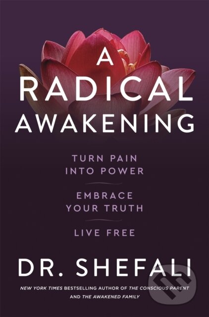 Kniha: A Radical Awakening (Dr Shefali Tsabary). Yellow Kite, 2021 Kniha: A Radical Awakening (Dr Shefali Tsabary). Yellow Kite, 2021