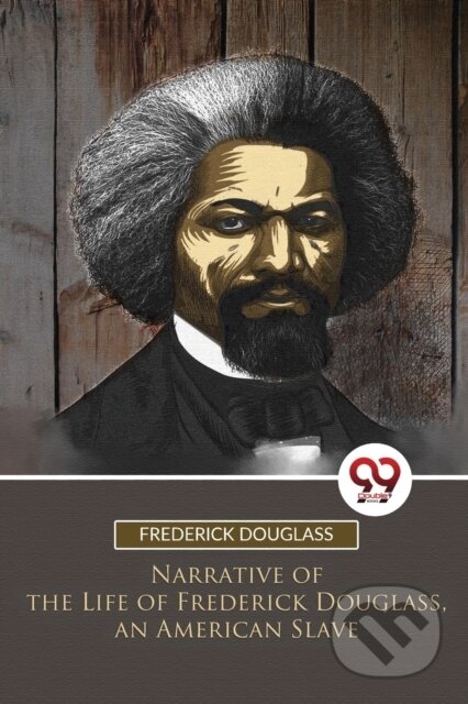 Kniha: Narrative of the Life of Frederick Douglass, an American Slave (Frederick Douglass). Double 9 Books LLP, 2023 Kniha: Narrative of the Life of Frederick Douglass, an American Slave (Frederick Douglass). Double 9 Books LLP, 2023