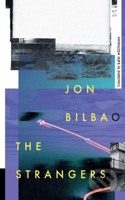Kniha: The Strangers (Jon Bilbao). Dalkey Archive Press, 2023 Kniha: The Strangers (Jon Bilbao). Dalkey Archive Press, 2023