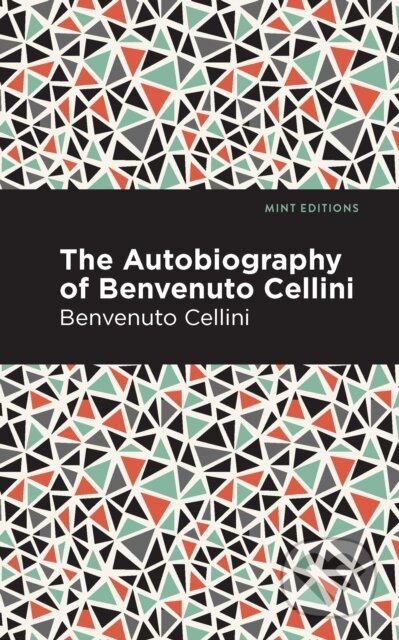 Kniha: Autobiography of Benvenuto Cellini (Benvenuto Cellini). , 2021 Kniha: Autobiography of Benvenuto Cellini (Benvenuto Cellini). , 2021