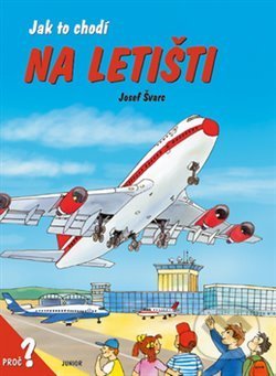 Kniha: Jak to chodí na letišti (Josef Švarc). Junior, 2004 Kniha: Jak to chodí na letišti (Josef Švarc). Junior, 2004
