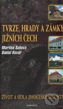 Kniha: Tvrze, hrady a zámky Jižních Čech (Daniel Kovář a Martina Sudová). Fontána, 2006 Kniha: Tvrze, hrady a zámky Jižních Čech (Daniel Kovář a Martina Sudová). Fontána, 2006