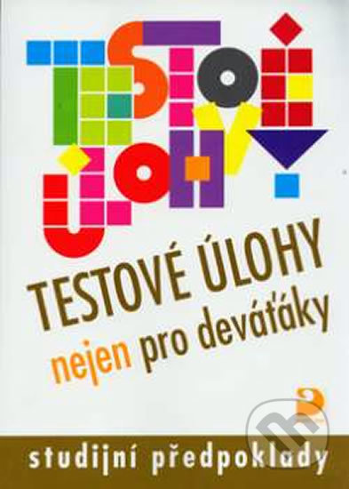 Kniha: Testové úlohy nejen pro deváťáky (Jana Moravcová). Fortuna, 2006 Kniha: Testové úlohy nejen pro deváťáky (Jana Moravcová). Fortuna, 2006