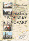 Pražské pivovárky a pivovary - Milan Polák, Libri, 2003