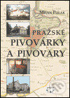 Kniha: Pražské pivovárky a pivovary (Milan Polák). Libri, 2003 Kniha: Pražské pivovárky a pivovary (Milan Polák). Libri, 2003