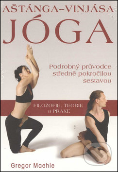 Kniha: Aštánga-vinjása jóga - Podrobný průvodce středně pokročilou sestavou (Gregor Mae (Gregor Maehle). Fontána, 2014 Kniha: Aštánga-vinjása jóga - Podrobný průvodce středně pokročilou sestavou (Gregor Mae (Gregor Maehle). Fontána, 2014
