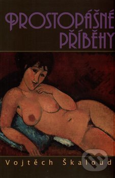 Kniha: Prostopášné příběhy (Vojtěch Škaloud). Nakladatelství Škaloud Vojtěch, 2014 Kniha: Prostopášné příběhy (Vojtěch Škaloud). Nakladatelství Škaloud Vojtěch, 2014