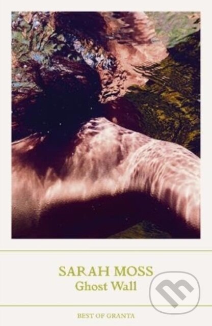 Kniha: Ghost Wall (Sarah Moss). Granta Publications, 2024 Kniha: Ghost Wall (Sarah Moss). Granta Publications, 2024