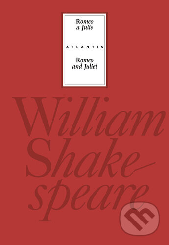 Kniha: Romeo a Julie / Romeo and Juliet (William Shakespeare). Atlantis, 2026 Kniha: Romeo a Julie / Romeo and Juliet (William Shakespeare). Atlantis, 2026