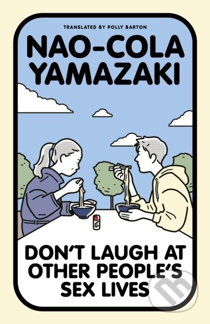 Kniha: Don't Laugh at Other People's Sex Lives (Nao-Cola Yamazaki). Daunt Books, 2026 Kniha: Don't Laugh at Other People's Sex Lives (Nao-Cola Yamazaki). Daunt Books, 2026