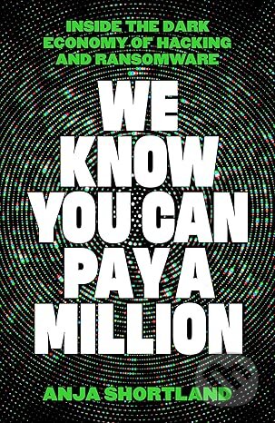 Kniha: We Know You Can Pay a Million (Anja Shortland). Profile Books, 2026 Kniha: We Know You Can Pay a Million (Anja Shortland). Profile Books, 2026