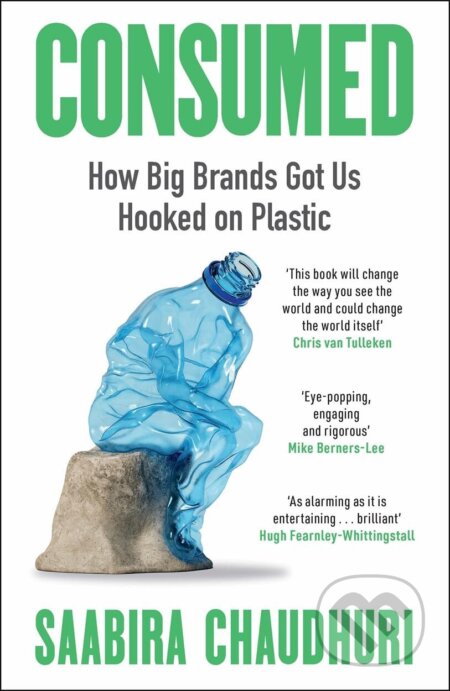 Kniha: Consumed: How Big Brands Got Us Hooked on Plastic (Saabira Chaudhuri). Bonnier Books, 2026 Kniha: Consumed: How Big Brands Got Us Hooked on Plastic (Saabira Chaudhuri). Bonnier Books, 2026