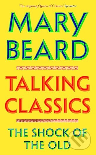 Kniha: Talking Classics (Professor Mary Beard). Profile Books, 2026 Kniha: Talking Classics (Professor Mary Beard). Profile Books, 2026
