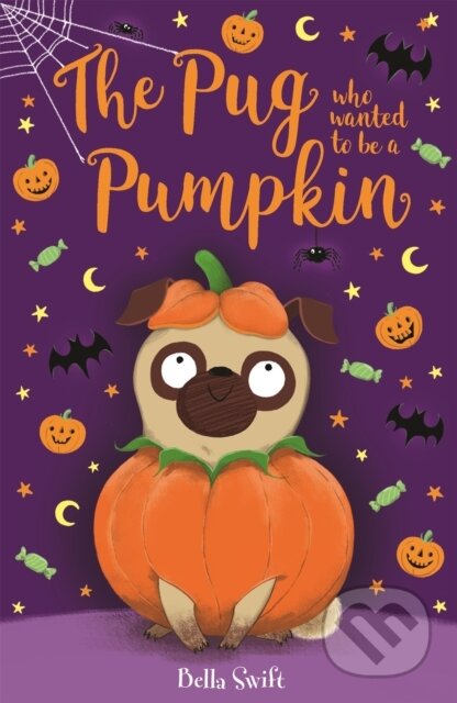 Kniha: The Pug who wanted to be a Pumpkin (Bella Swift). Hachette Childrens Group, 2020 Kniha: The Pug who wanted to be a Pumpkin (Bella Swift). Hachette Childrens Group, 2020