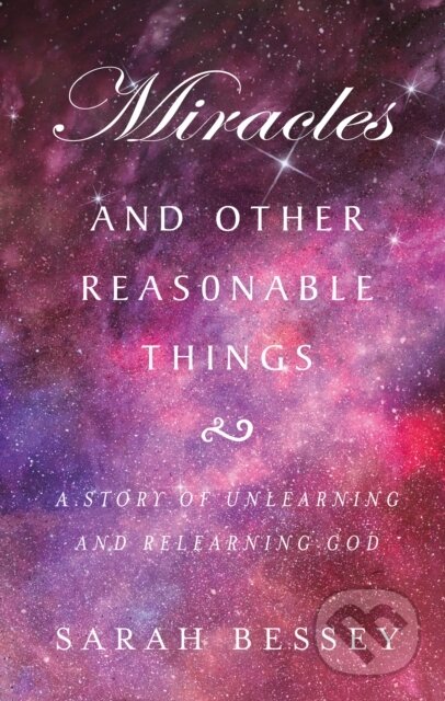 Kniha: Miracles and Other Reasonable Things (Sarah Bessey). Darton,Longman & Todd, 2019 Kniha: Miracles and Other Reasonable Things (Sarah Bessey). Darton,Longman & Todd, 2019