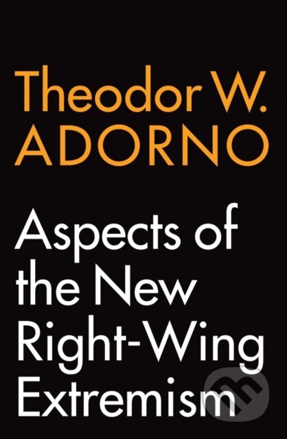 Kniha: Aspects of the New Right-Wing Extremism (Theodor W. Adorno). Polity Press, 2020 Kniha: Aspects of the New Right-Wing Extremism (Theodor W. Adorno). Polity Press, 2020