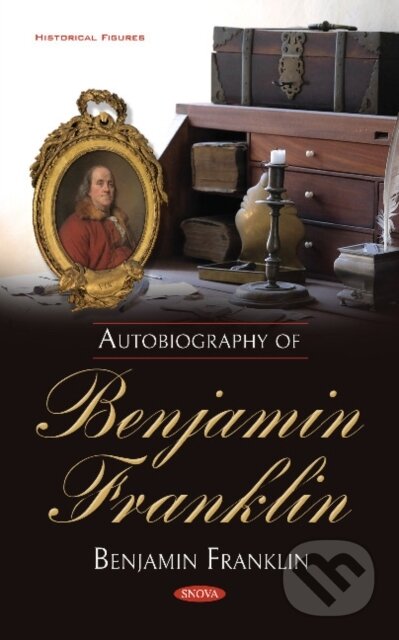 Kniha: Autobiography of Benjamin Franklin (Benjamin Franklin). Nova Science, 2018 Kniha: Autobiography of Benjamin Franklin (Benjamin Franklin). Nova Science, 2018