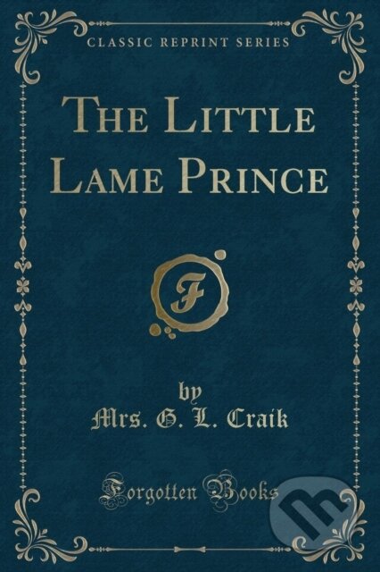 Kniha: Little Lame Prince (Mrs. G. L. Craik). Forgotten Books, 2018 Kniha: Little Lame Prince (Mrs. G. L. Craik). Forgotten Books, 2018