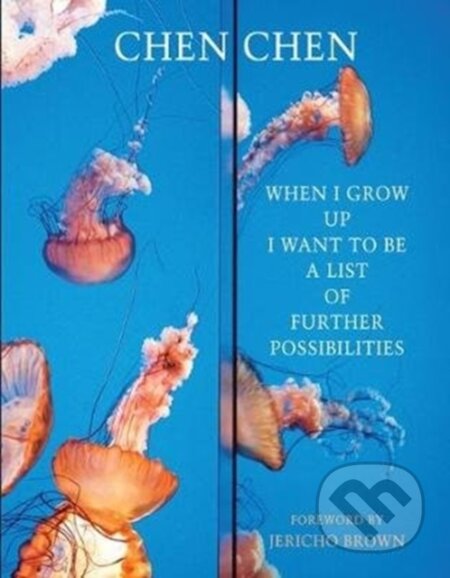Kniha: When I Grow Up I Want to Be a List of Further Possibilities (Chen Chen). Bloodaxe Books, 2019 Kniha: When I Grow Up I Want to Be a List of Further Possibilities (Chen Chen). Bloodaxe Books, 2019