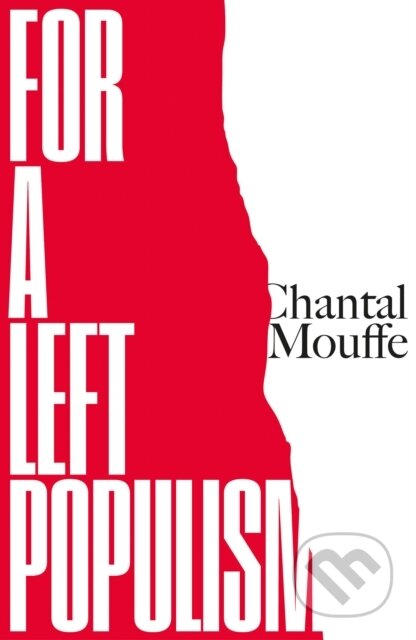 Kniha: For a Left Populism (Chantal Mouffe). Verso, 2019 Kniha: For a Left Populism (Chantal Mouffe). Verso, 2019