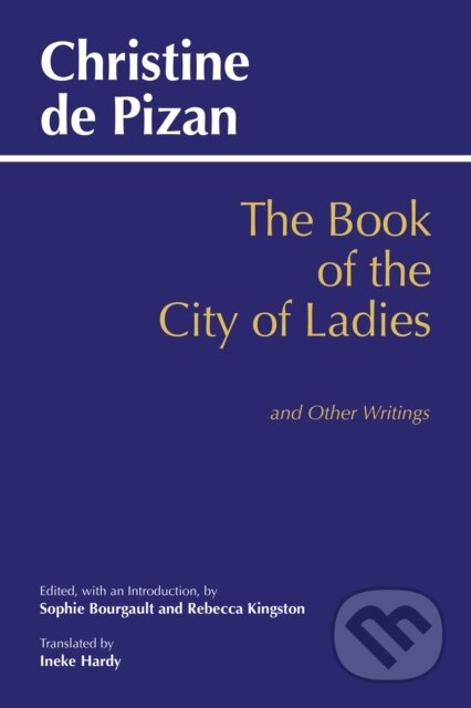 Kniha: Book of the City of Ladies and Other Writings (Christine De Pizan, Sophie Bourgault a Rebecca Kingston). , 2018 Kniha: Book of the City of Ladies and Other Writings (Christine De Pizan, Sophie Bourgault a Rebecca Kingston). , 2018