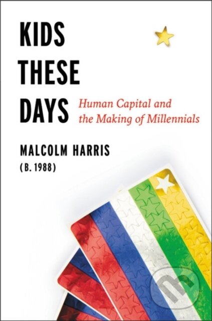 Kniha: Kids These Days (Malcolm Harris). Back Bay Books, 2018 Kniha: Kids These Days (Malcolm Harris). Back Bay Books, 2018
