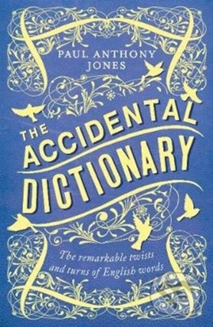 Kniha: The Accidental Dictionary (Paul Anthony Jones). Elliott and Thompson, 2019 Kniha: The Accidental Dictionary (Paul Anthony Jones). Elliott and Thompson, 2019