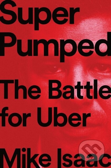 Kniha: Super Pumped (Mike Isaac). WW Norton & Co, 2019 Kniha: Super Pumped (Mike Isaac). WW Norton & Co, 2019