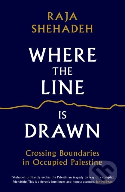 Kniha: Where the Line is Drawn (Raja Shehadeh). Profile Books, 2018 Kniha: Where the Line is Drawn (Raja Shehadeh). Profile Books, 2018