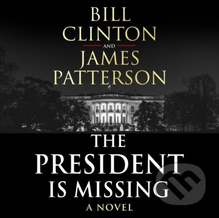 Kniha: The President is Missing (James Patterson a President Bill Clinton). , 2018 Kniha: The President is Missing (James Patterson a President Bill Clinton). , 2018