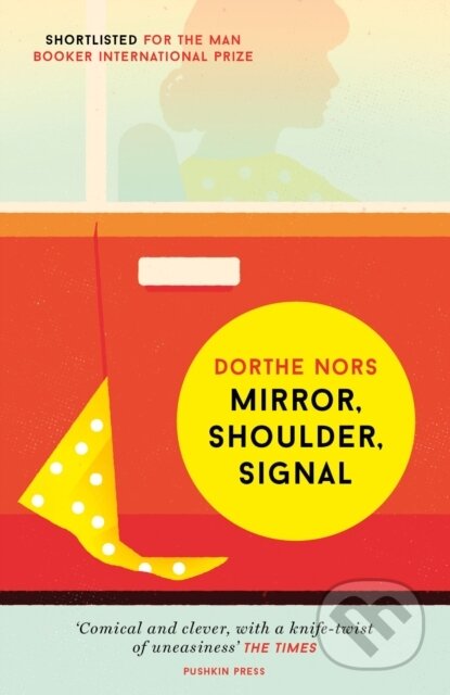 Kniha: Mirror, Shoulder, Signal (Dorthe Nors). Pushkin Press, 2018 Kniha: Mirror, Shoulder, Signal (Dorthe Nors). Pushkin Press, 2018