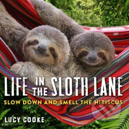 Kniha: Life in the Sloth Lane (Lucy Cooke). Workman Publishing, 2018 Kniha: Life in the Sloth Lane (Lucy Cooke). Workman Publishing, 2018