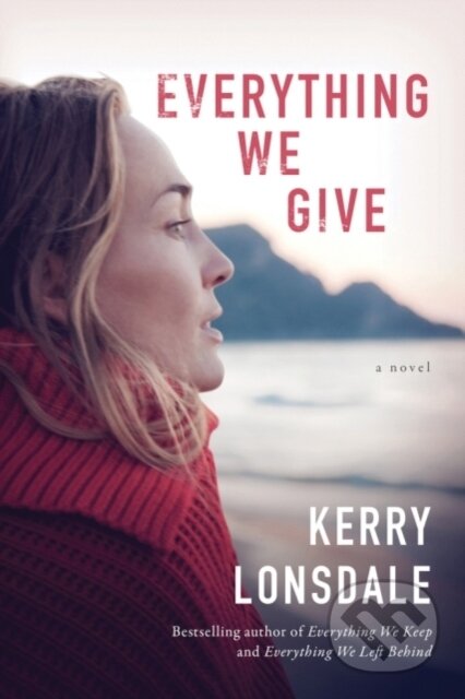 Kniha: Everything We Give (Kerry Lonsdale). Lake Union Publishing, 2018 Kniha: Everything We Give (Kerry Lonsdale). Lake Union Publishing, 2018