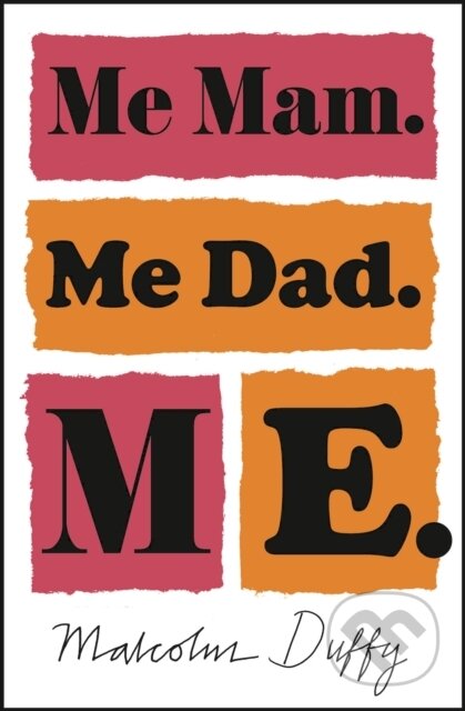 Kniha: Me Mam. Me Dad. Me. (Malcolm Duffy). Zephyr, 2018 Kniha: Me Mam. Me Dad. Me. (Malcolm Duffy). Zephyr, 2018