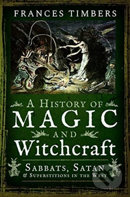 Kniha: A History of Magic and Witchcraft (Frances Timbers). Pen & Sword History, 2020 Kniha: A History of Magic and Witchcraft (Frances Timbers). Pen & Sword History, 2020