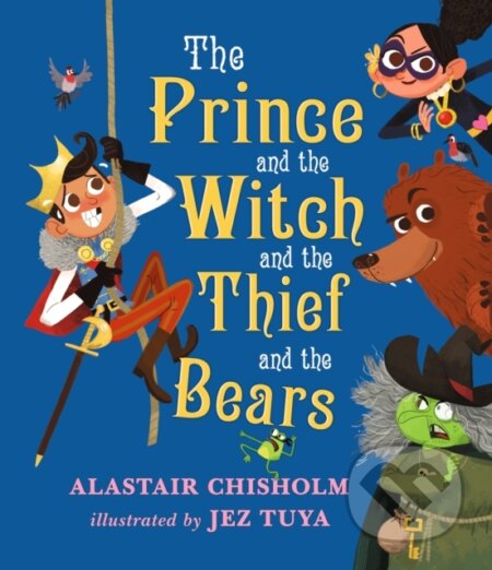 Kniha: The Prince and the Witch and the Thief and the Bears (Alastair Chisholm). Walker books, 2018 Kniha: The Prince and the Witch and the Thief and the Bears (Alastair Chisholm). Walker books, 2018