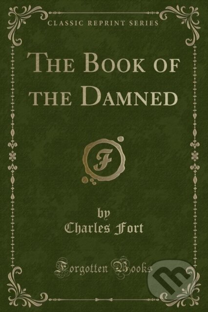 Kniha: Book Of The Damned (Charles Fort). Forgotten Books, 2018 Kniha: Book Of The Damned (Charles Fort). Forgotten Books, 2018