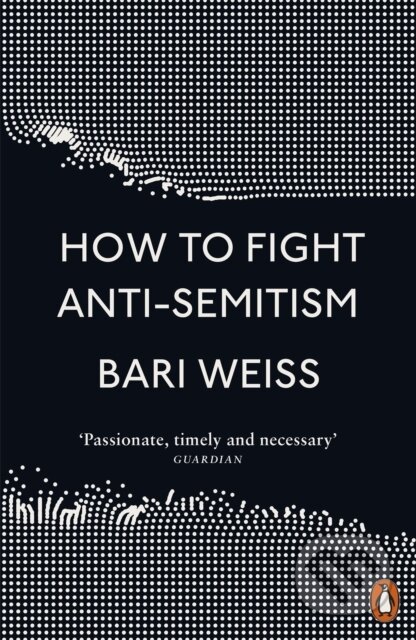 Kniha: How to Fight Anti-Semitism (Bari Weiss). Penguin Books, 2021 Kniha: How to Fight Anti-Semitism (Bari Weiss). Penguin Books, 2021