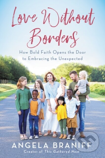 Kniha: Love Without Borders (Angela Braniff). HarperOne, 2020 Kniha: Love Without Borders (Angela Braniff). HarperOne, 2020