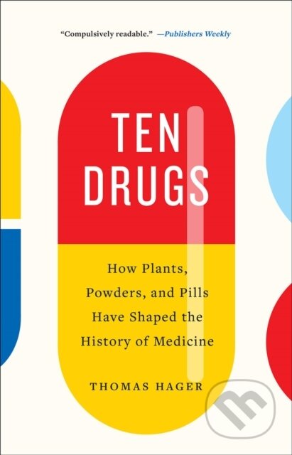 Kniha: Ten Drugs (Thomas Hager). Abramis, 2020 Kniha: Ten Drugs (Thomas Hager). Abramis, 2020