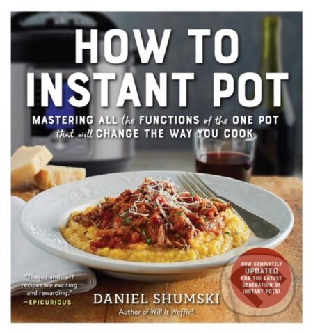 Kniha: How to Instant Pot (Daniel Shumski). Workman Publishing, 2020 Kniha: How to Instant Pot (Daniel Shumski). Workman Publishing, 2020
