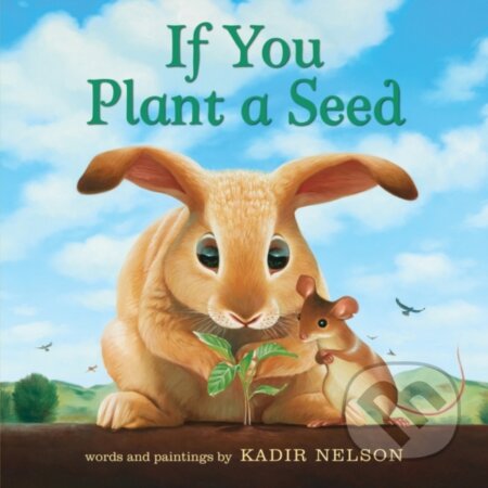 Kniha: If You Plant a Seed (Kadir Nelson). HarperCollins, 2020 Kniha: If You Plant a Seed (Kadir Nelson). HarperCollins, 2020