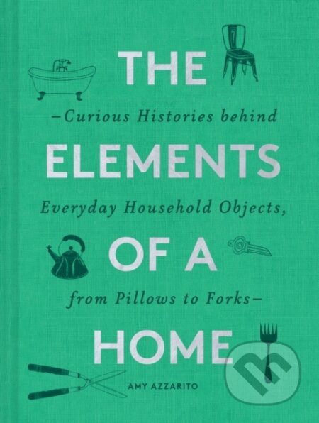Kniha: The Elements of a Home (Amy Azzarito). Chronicle Books, 2020 Kniha: The Elements of a Home (Amy Azzarito). Chronicle Books, 2020